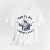 Load image into Gallery viewer, You're All Disappointments T-Shirt