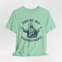 Load image into Gallery viewer, You're All Disappointments T-Shirt
