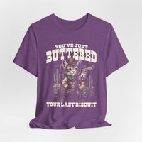 Load image into Gallery viewer, You've Just Buttered Your Last Biscuit T-Shirt