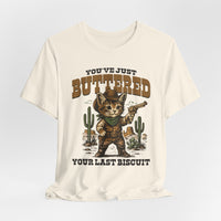 Load image into Gallery viewer, You've Just Buttered Your Last Biscuit T-Shirt