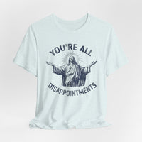 Load image into Gallery viewer, You're All Disappointments T-Shirt