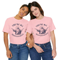 Load image into Gallery viewer, You're All Disappointments T-Shirt