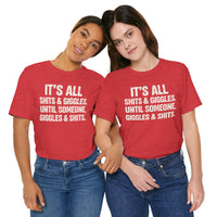 Load image into Gallery viewer, It's All Shits &amp; Giggles Until Someone Giggles &amp; Shits Funny Tee