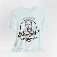 Load image into Gallery viewer, Dwight You Ignorant Slut Tee