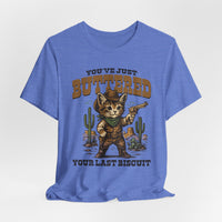 Load image into Gallery viewer, You've Just Buttered Your Last Biscuit T-Shirt