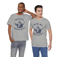 Load image into Gallery viewer, You're All Disappointments T-Shirt