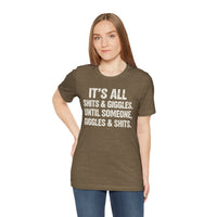 Load image into Gallery viewer, It's All Shits &amp; Giggles Until Someone Giggles &amp; Shits Funny Tee