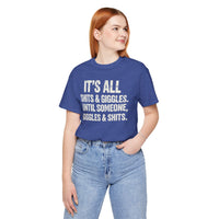 Load image into Gallery viewer, It's All Shits &amp; Giggles Until Someone Giggles &amp; Shits Funny Tee