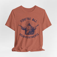 Load image into Gallery viewer, You're All Disappointments T-Shirt