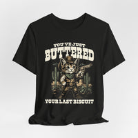 Load image into Gallery viewer, You've Just Buttered Your Last Biscuit T-Shirt