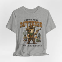 Load image into Gallery viewer, You've Just Buttered Your Last Biscuit T-Shirt