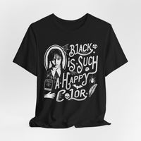 Load image into Gallery viewer, Black Is Such a Happy Color T-Shirt