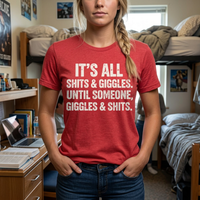 Load image into Gallery viewer, It's All Shits &amp; Giggles Until Someone Giggles &amp; Shits Funny Tee