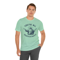 Load image into Gallery viewer, You're All Disappointments T-Shirt
