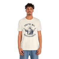 Load image into Gallery viewer, You're All Disappointments T-Shirt