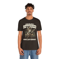 Load image into Gallery viewer, You've Just Buttered Your Last Biscuit T-Shirt