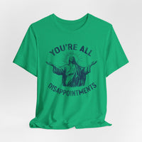 Load image into Gallery viewer, You're All Disappointments T-Shirt