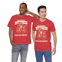 Load image into Gallery viewer, You've Just Buttered Your Last Biscuit T-Shirt