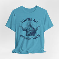 Load image into Gallery viewer, You're All Disappointments T-Shirt