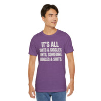 Load image into Gallery viewer, It's All Shits &amp; Giggles Until Someone Giggles &amp; Shits Funny Tee