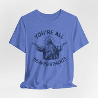 Load image into Gallery viewer, You're All Disappointments T-Shirt
