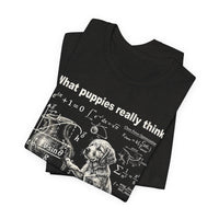 Load image into Gallery viewer, What Puppies Really Think T-Shirt