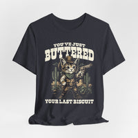 Load image into Gallery viewer, You've Just Buttered Your Last Biscuit T-Shirt