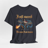 Load image into Gallery viewer, I Will Succeed Because I Am Insane Gothic Fantasy Tee