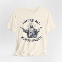Load image into Gallery viewer, You're All Disappointments T-Shirt