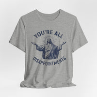 Load image into Gallery viewer, You're All Disappointments T-Shirt