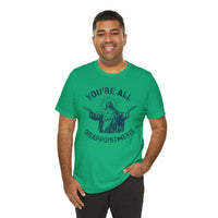 Load image into Gallery viewer, You're All Disappointments T-Shirt